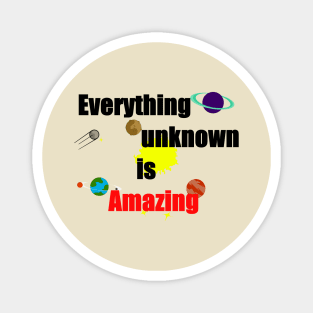 Everything unknown is amazing Magnet